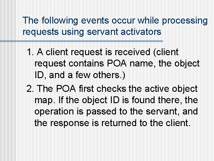 The following events occur while processing requests using servant activators 1. A client request