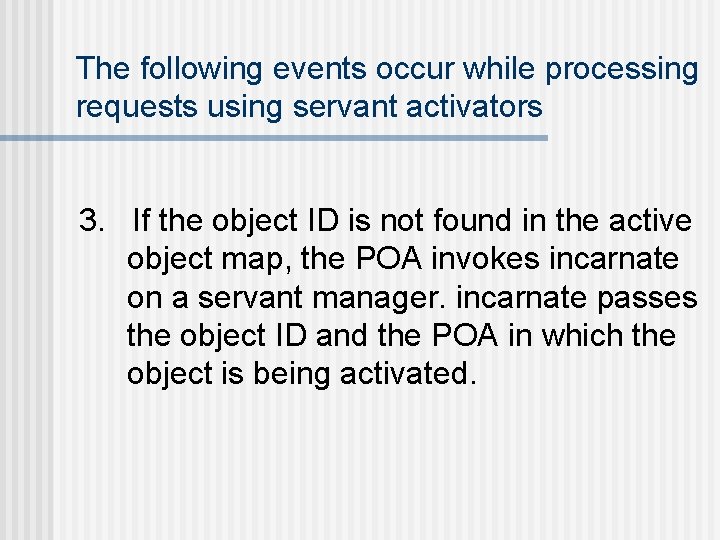 The following events occur while processing requests using servant activators 3. If the object