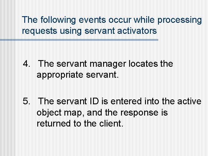 The following events occur while processing requests using servant activators 4. The servant manager