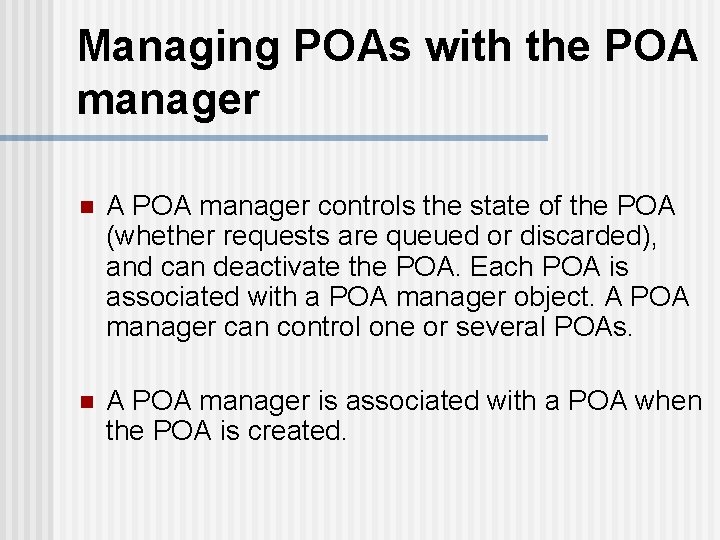 Managing POAs with the POA manager n A POA manager controls the state of