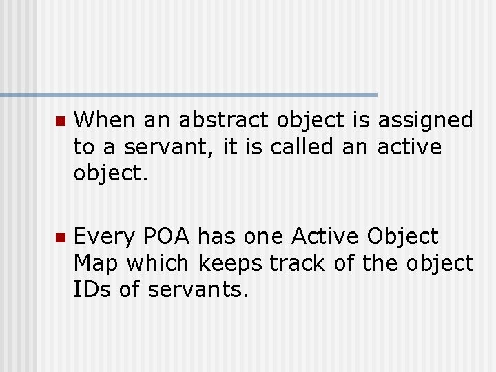 n When an abstract object is assigned to a servant, it is called an