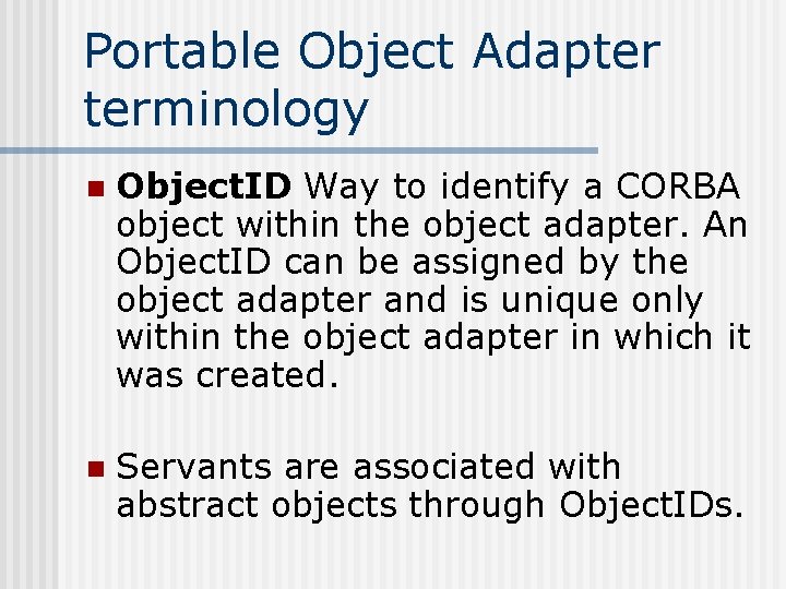 Portable Object Adapter terminology n Object. ID Way to identify a CORBA object within