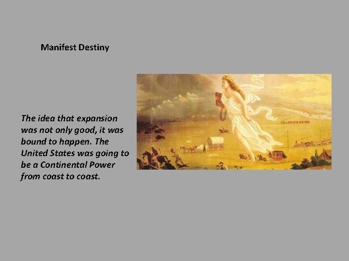 Manifest Destiny The idea that expansion was not only good, it was bound to