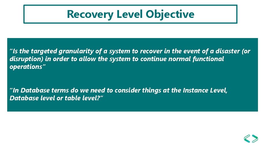 Recovery Level Objective “Is the targeted granularity of a system to recover in the