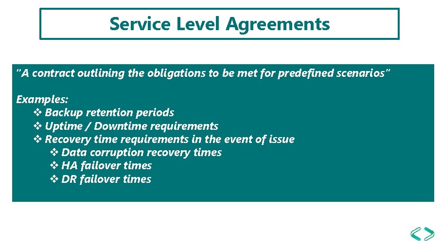 Service Level Agreements “A contract outlining the obligations to be met for predefined scenarios”