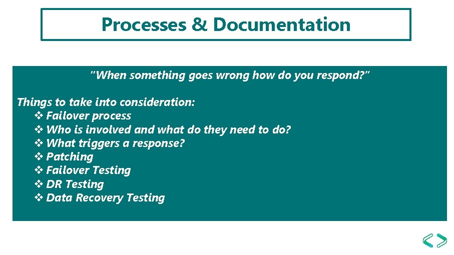 Processes & Documentation “When something goes wrong how do you respond? ” Things to