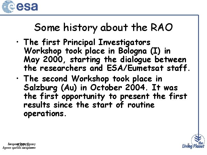 Some history about the RAO • The first Principal Investigators Workshop took place in