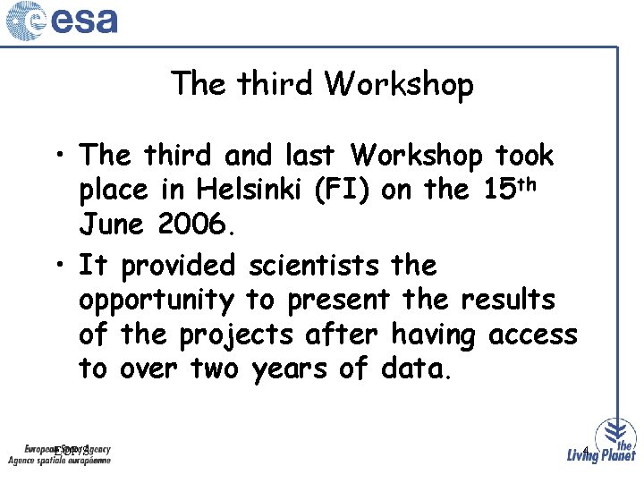 The third Workshop • The third and last Workshop took place in Helsinki (FI)