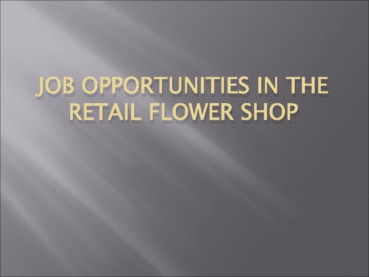 JOB OPPORTUNITIES IN THE RETAIL FLOWER SHOP 