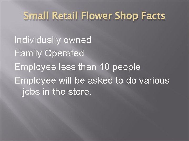 Small Retail Flower Shop Facts Individually owned Family Operated Employee less than 10 people