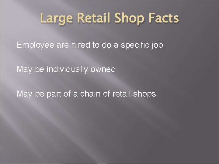 Large Retail Shop Facts Employee are hired to do a specific job. May be