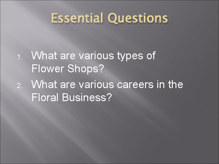 Essential Questions 1. 2. What are various types of Flower Shops? What are various