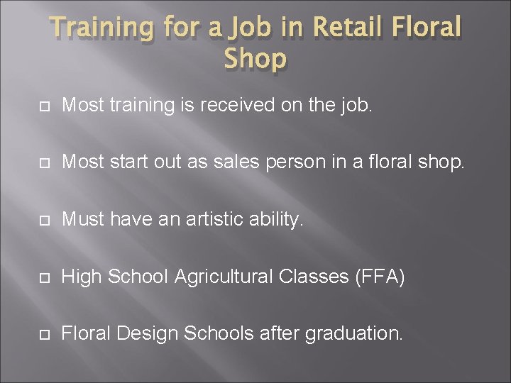 Training for a Job in Retail Floral Shop Most training is received on the