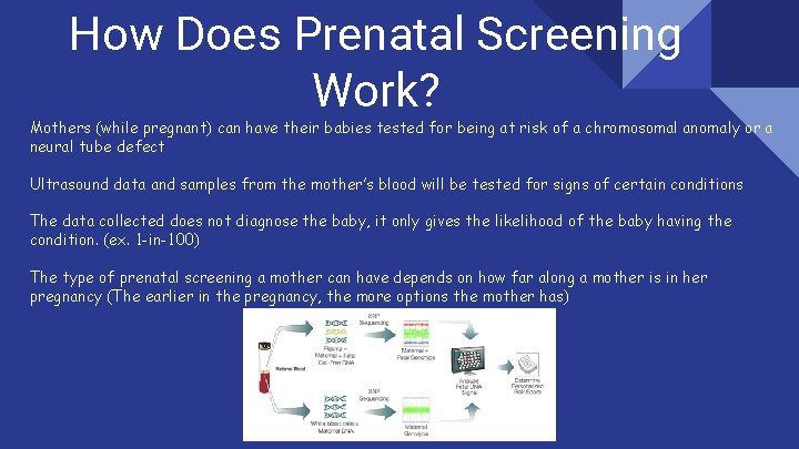 How Does Prenatal Screening Work? Mothers (while pregnant) can have their babies tested for