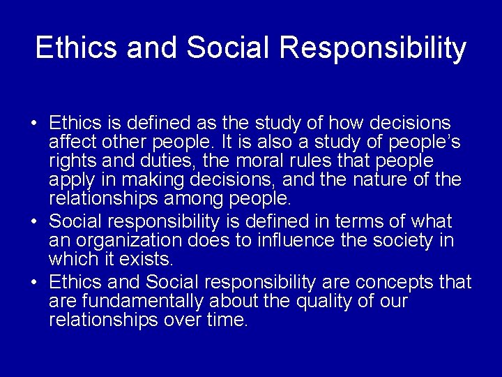 Ethics and Social Responsibility • Ethics is defined as the study of how decisions
