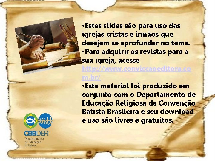  • Estes slides são para uso das igrejas cristãs e irmãos que desejem