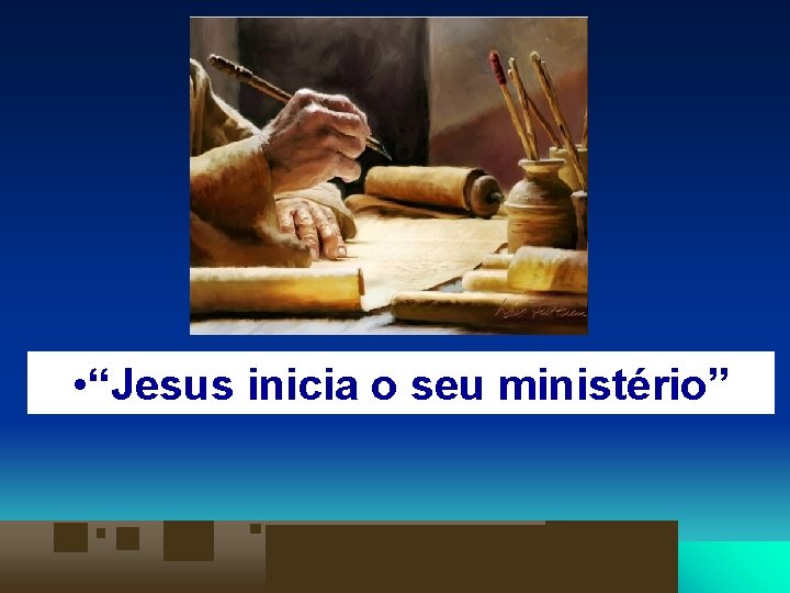  • “Jesus inicia o seu ministério” 