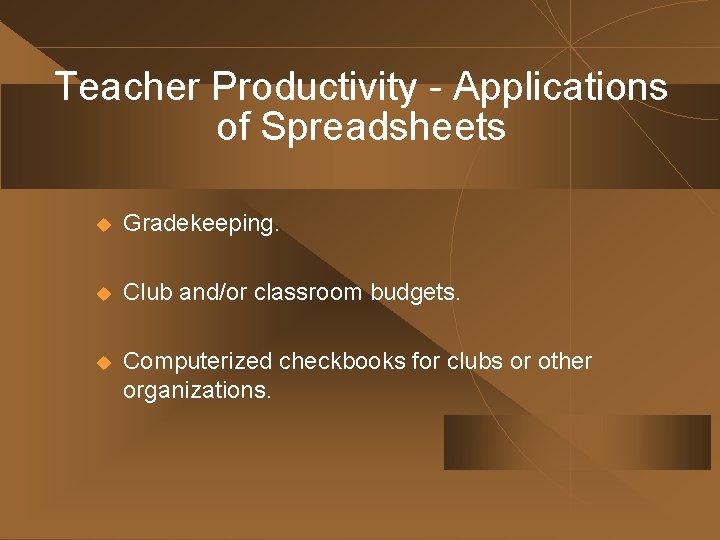 Teacher Productivity - Applications of Spreadsheets u Gradekeeping. u Club and/or classroom budgets. u Teacher Productivity - Applications of Spreadsheets u Gradekeeping. u Club and/or classroom budgets. u
