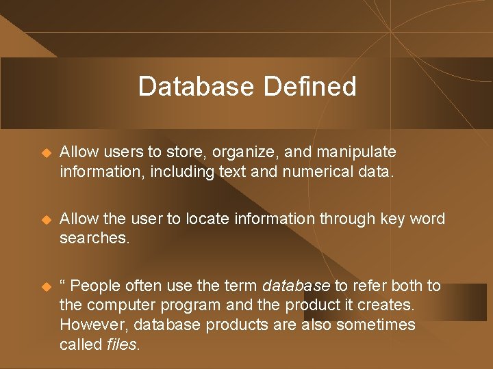 Database Defined u Allow users to store, organize, and manipulate information, including text and Database Defined u Allow users to store, organize, and manipulate information, including text and