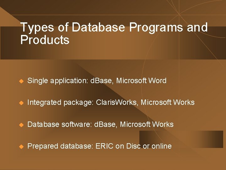Types of Database Programs and Products u Single application: d. Base, Microsoft Word u Types of Database Programs and Products u Single application: d. Base, Microsoft Word u