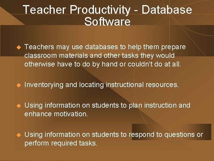 Teacher Productivity - Database Software u Teachers may use databases to help them prepare Teacher Productivity - Database Software u Teachers may use databases to help them prepare
