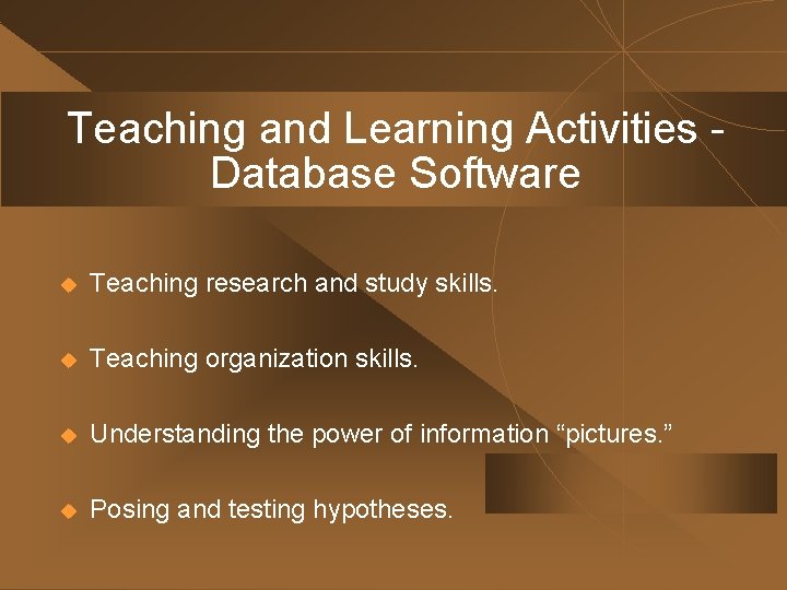 Teaching and Learning Activities Database Software u Teaching research and study skills. u Teaching Teaching and Learning Activities Database Software u Teaching research and study skills. u Teaching