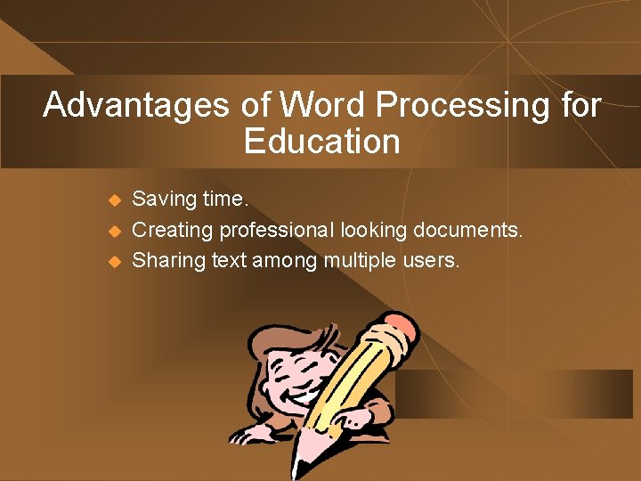 Advantages of Word Processing for Education u u u Saving time. Creating professional looking Advantages of Word Processing for Education u u u Saving time. Creating professional looking