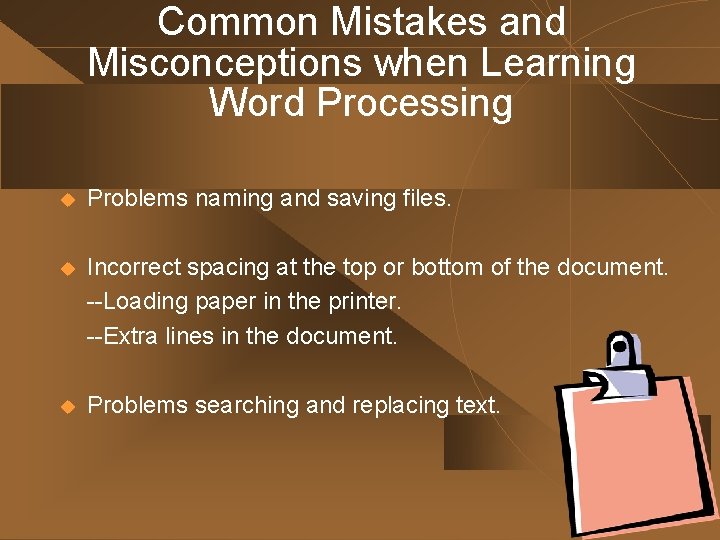 Common Mistakes and Misconceptions when Learning Word Processing u Problems naming and saving files. Common Mistakes and Misconceptions when Learning Word Processing u Problems naming and saving files.