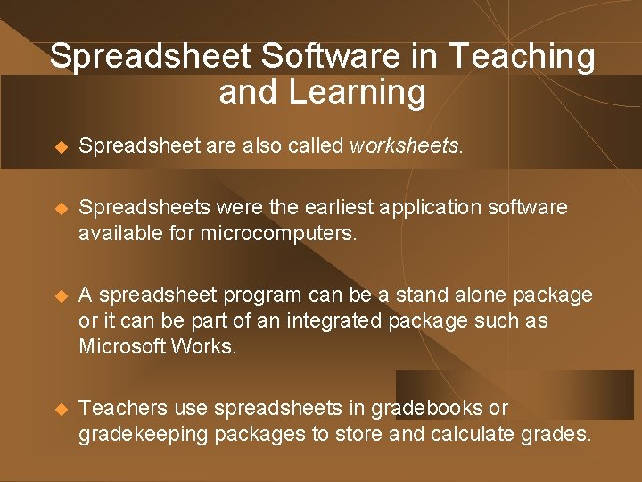 Spreadsheet Software in Teaching and Learning u Spreadsheet are also called worksheets. u Spreadsheets Spreadsheet Software in Teaching and Learning u Spreadsheet are also called worksheets. u Spreadsheets