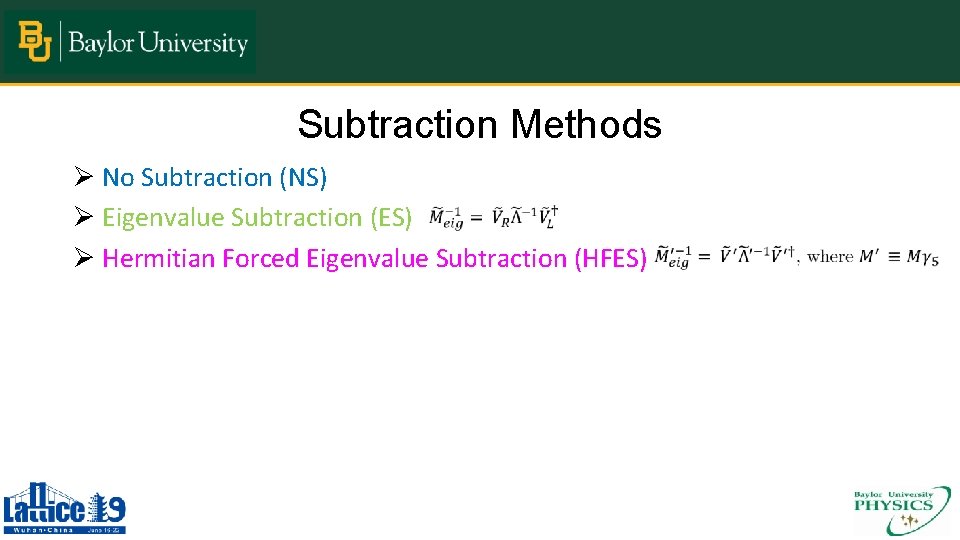 Subtraction Methods Ø No Subtraction (NS) Ø Eigenvalue Subtraction (ES) Ø Hermitian Forced Eigenvalue