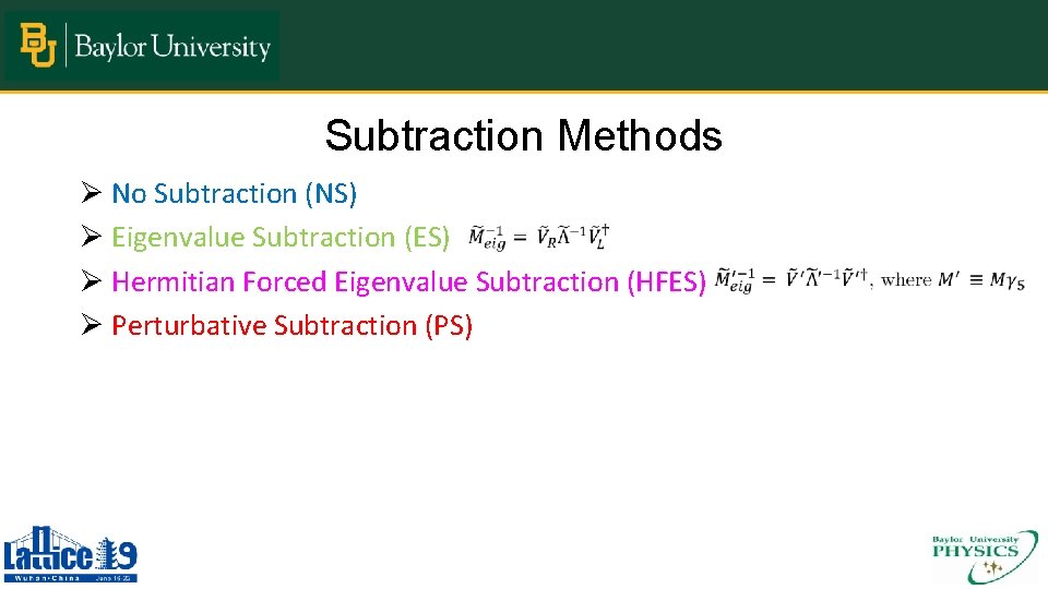 Subtraction Methods Ø No Subtraction (NS) Ø Eigenvalue Subtraction (ES) Ø Hermitian Forced Eigenvalue
