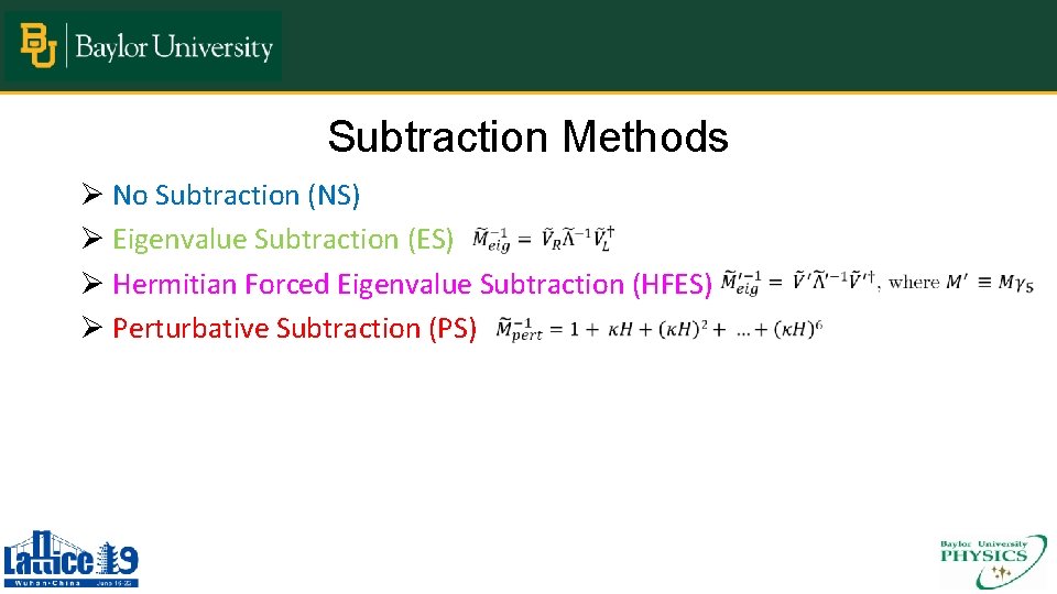 Subtraction Methods Ø No Subtraction (NS) Ø Eigenvalue Subtraction (ES) Ø Hermitian Forced Eigenvalue