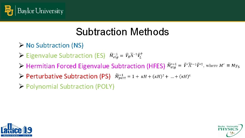Subtraction Methods Ø No Subtraction (NS) Ø Eigenvalue Subtraction (ES) Ø Hermitian Forced Eigenvalue