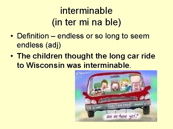 interminable (in ter mi na ble) • Definition – endless or so long to