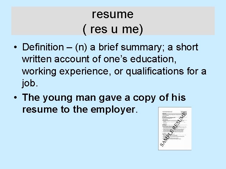 resume ( res u me) • Definition – (n) a brief summary; a short