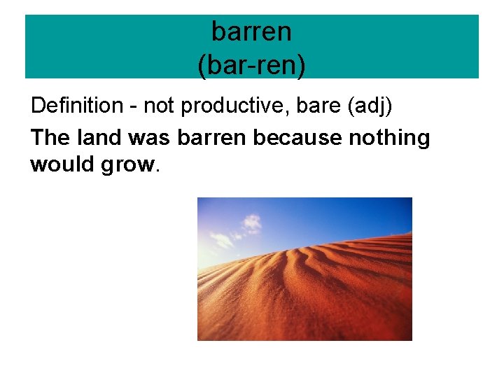 barren (bar-ren) Definition - not productive, bare (adj) The land was barren because nothing