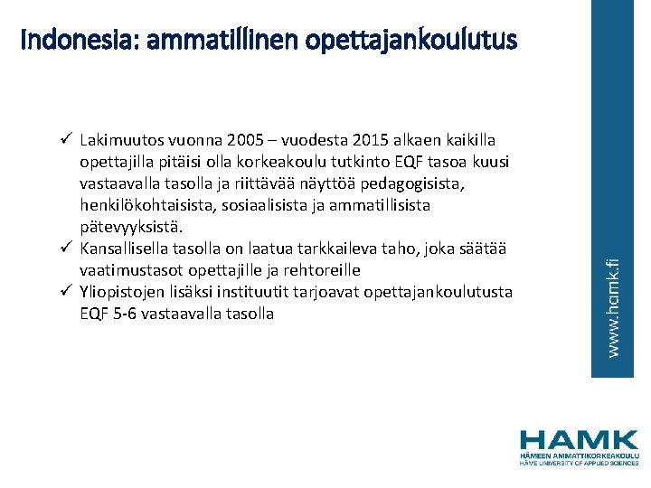 Indonesia: ammatillinen opettajankoulutus ü Lakimuutos vuonna 2005 – vuodesta 2015 alkaen kaikilla opettajilla pitäisi