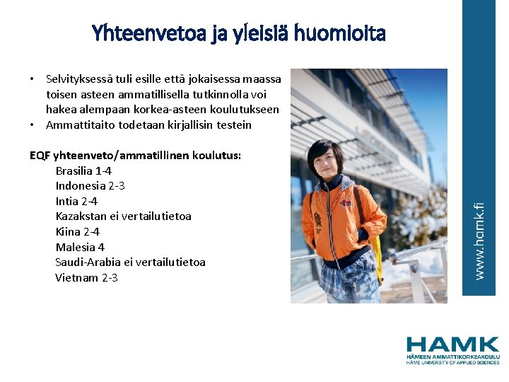 Yhteenvetoa ja yleisiä huomioita • Selvityksessä tuli esille että jokaisessa maassa toisen asteen ammatillisella