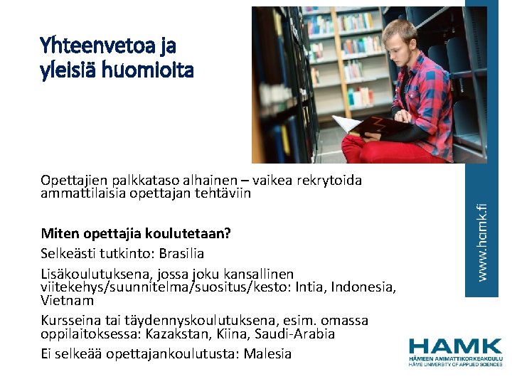 Yhteenvetoa ja yleisiä huomioita Opettajien palkkataso alhainen – vaikea rekrytoida ammattilaisia opettajan tehtäviin Miten