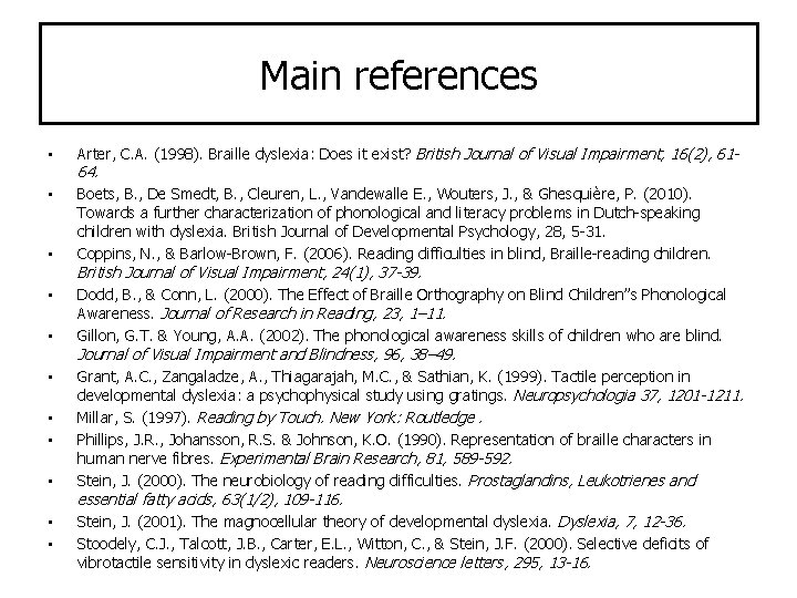 Main references • Arter, C. A. (1998). Braille dyslexia: Does it exist? British Journal