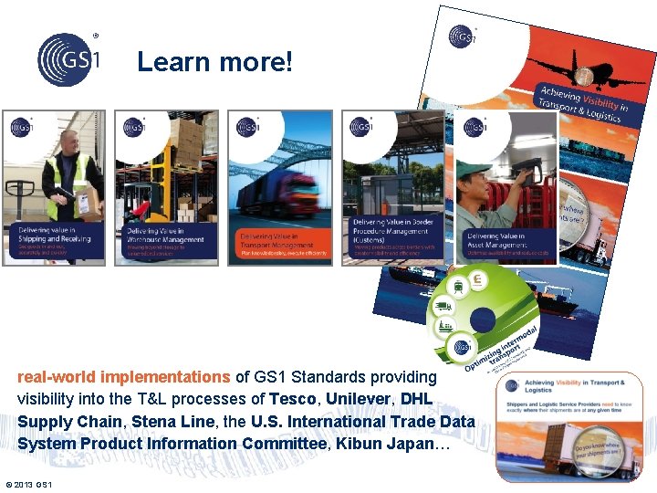 Learn more! real-world implementations of GS 1 Standards providing visibility into the T&L processes