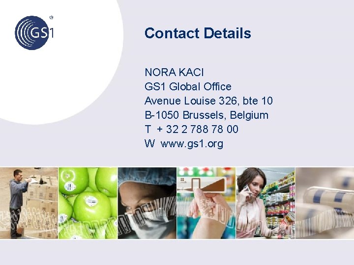 Contact Details NORA KACI GS 1 Global Office Avenue Louise 326, bte 10 B-1050