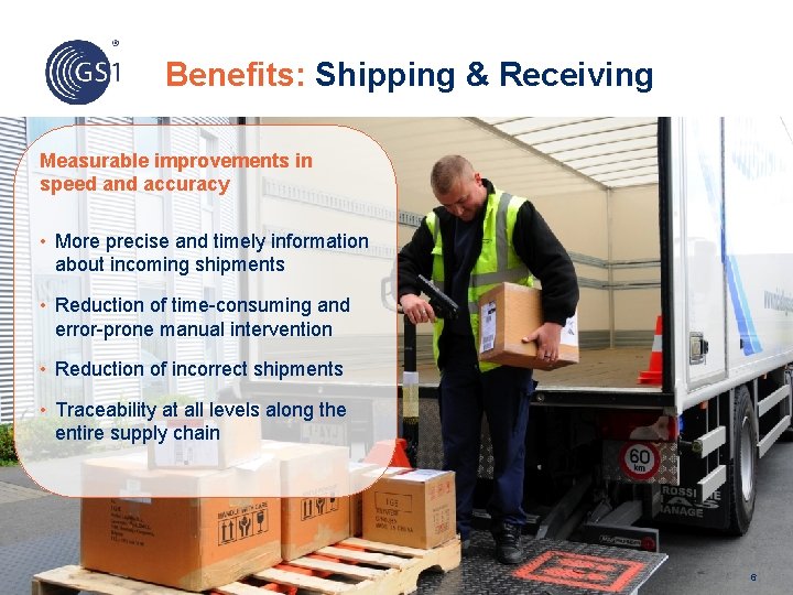 Benefits: Shipping & Receiving Measurable improvements in speed and accuracy • More precise and