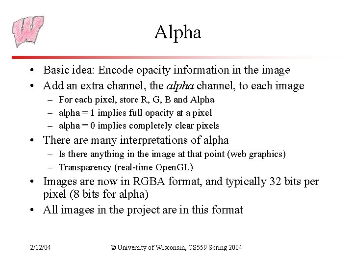 Alpha • Basic idea: Encode opacity information in the image • Add an extra