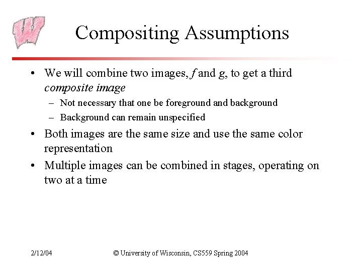 Compositing Assumptions • We will combine two images, f and g, to get a