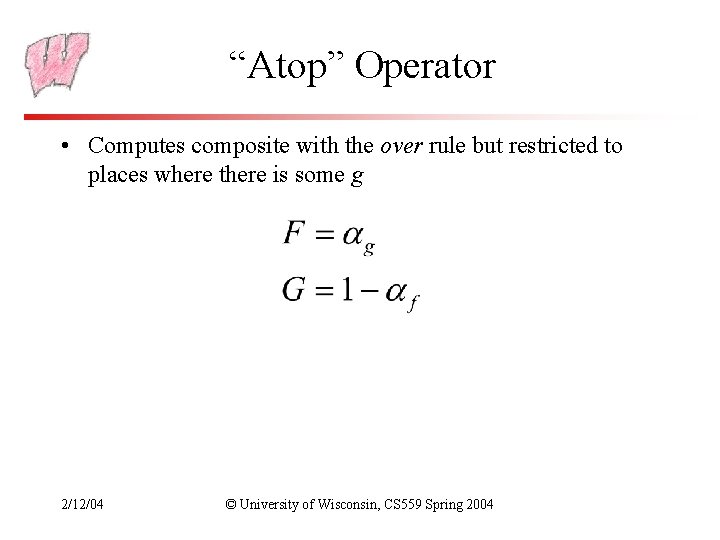 “Atop” Operator • Computes composite with the over rule but restricted to places where