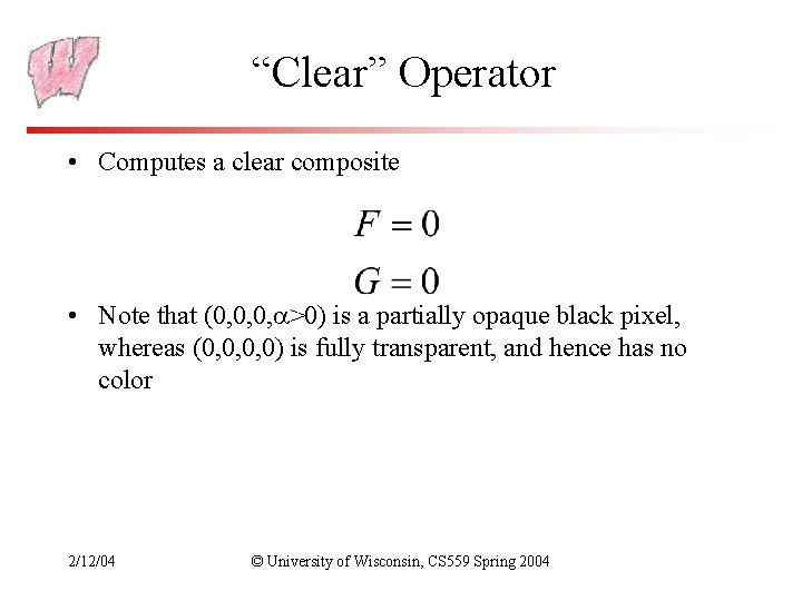 “Clear” Operator • Computes a clear composite • Note that (0, 0, 0, >0)