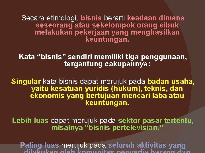 Secara etimologi, bisnis berarti keadaan dimana seseorang atau sekelompok orang sibuk melakukan pekerjaan yang