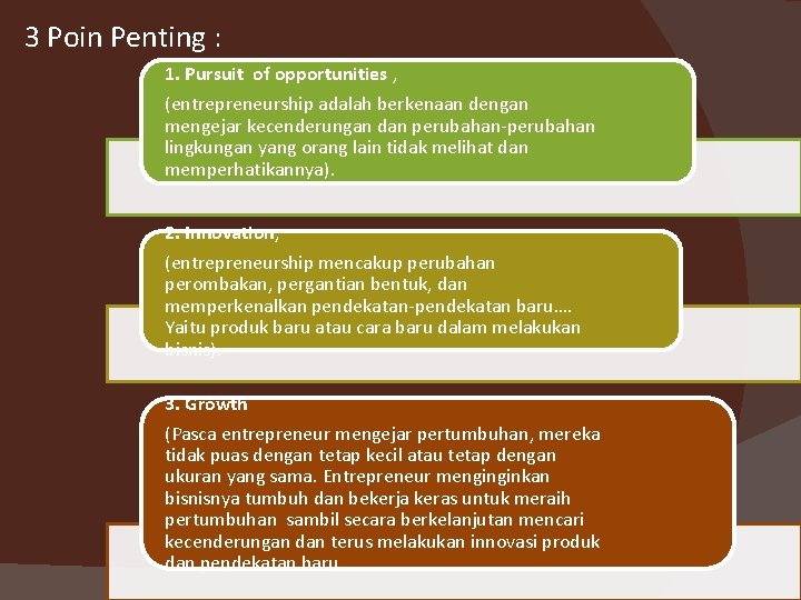 3 Poin Penting : 1. Pursuit of opportunities , (entrepreneurship adalah berkenaan dengan mengejar