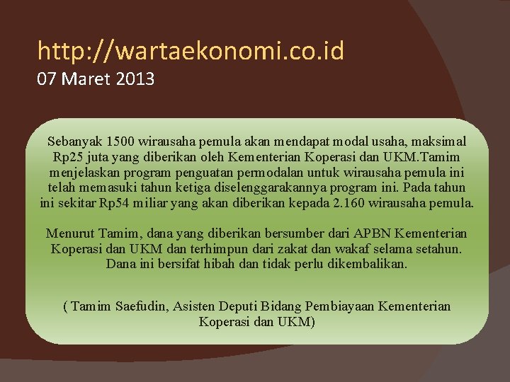 http: //wartaekonomi. co. id 07 Maret 2013 Sebanyak 1500 wirausaha pemula akan mendapat modal